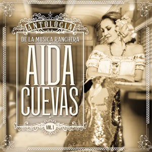 Álbum Antología De La Música Ranchera, Vol. 1 de Aida Cuevas
