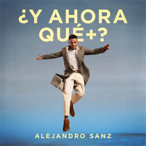 Álbum ¿Y Ahora Qué +? de Alejandro Sanz