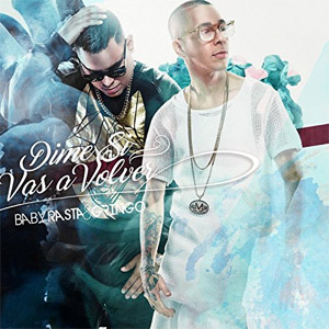 Álbum Dime Si Vas a Volver de Baby Rasta y Gringo