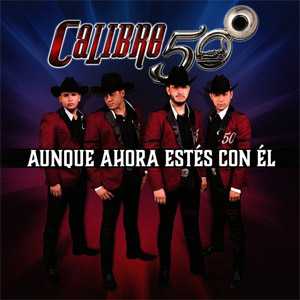 Álbum Aunque Ahora Estés Con Él de Calibre 50