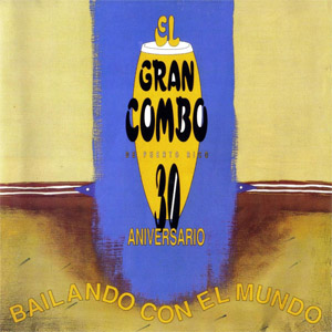 Álbum 30 Aniversario: Bailando Con El Mundo de El Gran Combo de Puerto Rico