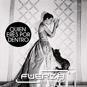 Álbum Quien Eres por Dentro de Fuerza de Tijuana