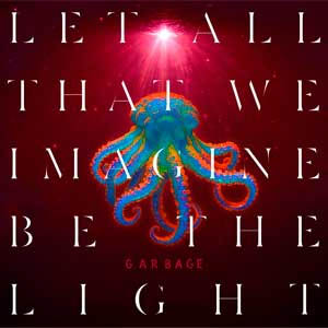 Álbum Let all that we imagine be the light de Garbage