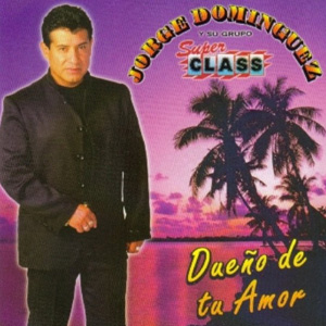 Disco Dueño De Tu Amor de Jorge Domínguez Y Su Grupo Super Class