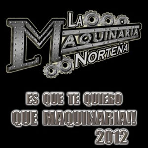 Álbum Es Que Te Quiero - Que Maquinaria!! de La Maquinaria Norteña