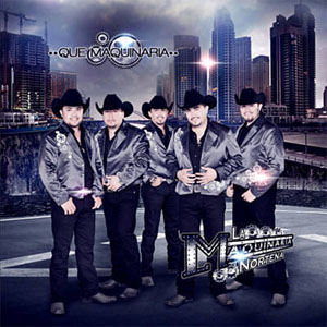 Álbum Que Maquinaria de La Maquinaria Norteña