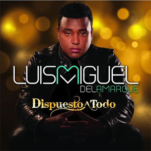 Álbum Dispuesto A Todo de Luis Miguel Del Amargue