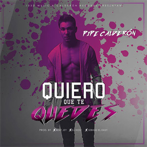 Álbum Quiero Que Te Quedes de Pipe Calderón