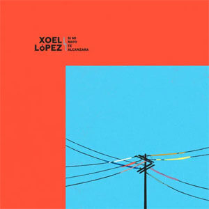 Álbum Si Mi Rayo Te Alcanzara de Xoel López (Deluxe)